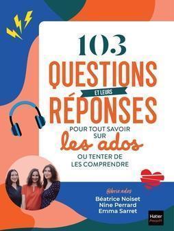 103 Questions and their Answers  to Know Everything about Teenagers or to Try to Understand Them!